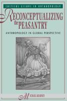 Reconceptualizing The Peasantry: Anthropology In Global Perspective 0813309883 Book Cover