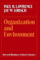 Organization and Environment: Managing Differentiation and Integration (Harvard Business School Classics) 0875840647 Book Cover