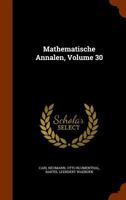 Mathematische Annalen, Volume 30 1345588003 Book Cover