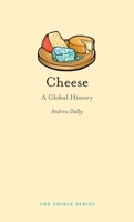 Cheese: A Global History (Edible) 1861895232 Book Cover