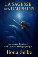 La Sagesse des Dauphins: Découvrez le Mystère de l'Univers Holographique (French Edition) B0HCYCTYZT Book Cover