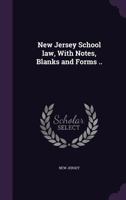 New Jersey School law, With Notes, Blanks and Forms .. 3337232493 Book Cover