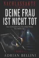 NACHLASSAKTE: Deine Frau ist nicht Tot: Ein Psychothriller über eine verschwundene Frau, einen perfekten Witwer und eine tödliche Lüge (German Edition) B0H4PD4LH3 Book Cover