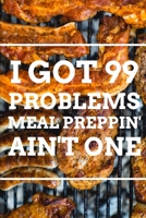 I Got 99 Problems MEAL PREPPIN' AIN'T ONE 1712258613 Book Cover