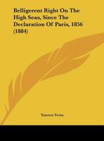 Belligerent Right On the High Seas: Since the Declaration of Paris (1856). 1240035470 Book Cover