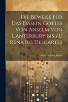 Die Beweise für das Dasein Gottes von Anselm von Canterbury bis zu Renatus Descartes 1022146734 Book Cover