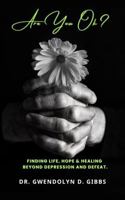 Are You Ok: Finding Life, Hope and Healing Beyond Depression and Defeat 1956266623 Book Cover