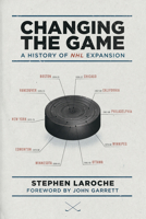 Changing the Game: A History of NHL Expansion 1770410791 Book Cover