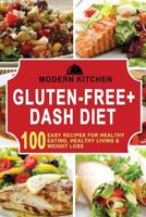 Gluten-Free + Dash Diet: 100 Easy Recipes for Healthy Eating, Healthy Living, & Weight Loss 1541191250 Book Cover