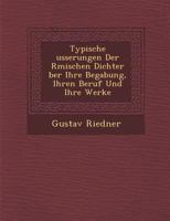 Typische Usserungen Der R Mischen Dichter Ber Ihre Begabung, Ihren Beruf Und Ihre Werke 1288134223 Book Cover