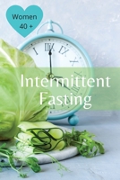 Intermittent Fasting For Women Over 40: The Winning Formula To Lose Weight, Unlock Metabolism And Rejuvenate. Including many delicious recipes: The Winning Formula To Lose Weight, Unlock Metabolism An 1801725780 Book Cover