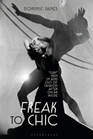 Freak to Chic: "Gay" Men in and out of Fashion after Oscar Wilde 1350248088 Book Cover