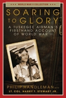 Soaring to Glory: A Tuskegee Airman's Firsthand Account of World War II 1621579514 Book Cover