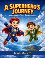 A Superhero's Journey: Discovering Your Superpowers B0HCHD9X2G Book Cover