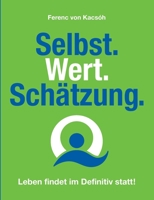 Selbst.Wert.Schätzung.: Leben findet im Definiv statt! 3750403198 Book Cover