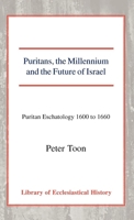 Puritans, the Millennium and the Future of Israel: Puritan Eschatology 1600 to 1660 (Library of Ecclesiastical History) 0227171454 Book Cover