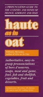 Haute as in Oat: A Pronunclation Guide to European Wine and Cuisines 0819168246 Book Cover