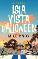 Isla Vista Halloween: A Novel of College Love, Angsty Road Trips and Meeting Jesus Christ 1958861626 Book Cover