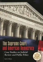 The Supreme Court and American Democracy: Case Studies on Judicial Review and Public Policy 0313365253 Book Cover
