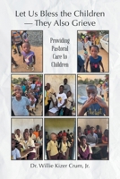 Let Us Bless the Children - They Also Grieve: Providing Pastoral Care to Children B0DYPHJF5Z Book Cover