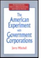 The American Experiment with Government Corporations 0765603624 Book Cover