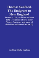 Thomas Sanford, The Emigrant To New England; Ancestry, Life, And Descendants, 1632-4. Sketches Of Four Other Pioneer Sanfords And Some Of Their Descendants 9354418074 Book Cover