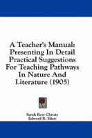 A Teacher's Manual: Presenting In Detail Practical Suggestions For Teaching Pathways In Nature And Literature 143675433X Book Cover