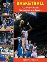 Basketball: A Guide to Skills, Techniques and Tactics 1847971873 Book Cover