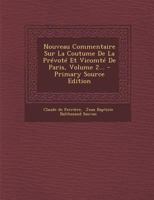 Nouveau Commentaire Sur La Coutume De La Prévoté Et Vicomté De Paris, Volume 2... - Primary Source Edition 1172606528 Book Cover