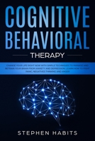 Cognitive Behavioral Therapy: Change your life right now with simple techniques to manage and retrain your brain from anxiety and depression, learn how to fight panic, negatives thinking and anger 171023055X Book Cover