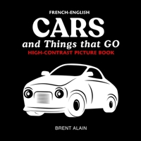 Cars and Things that GO French-English: Bilingual High-Contrast Picture Book for Newborns and Babies (High-Contrast Baby Books) B0GN7H5N3J Book Cover