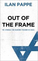 Out of the Frame: The Struggle for Academic Freedom in Israel 0745327257 Book Cover