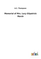 Memorial of Mrs. Lucy Gilpatrick Marsh 3732629392 Book Cover