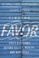 Finding Favor: God's Blessings Beyond Health, Wealth, and Happiness 0830845232 Book Cover