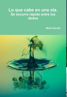Lo que cabe en una ola. Se escurre r�pido entre los dedos 0244087458 Book Cover