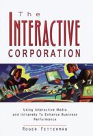 Interactive Corporation, The: Using Interactive Media and Intranets to Enhance Business Performance 0375400923 Book Cover