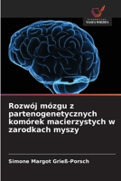 Rozwój mózgu z partenogenetycznych komórek macierzystych w zarodkach myszy (Polish Edition) 6208910609 Book Cover