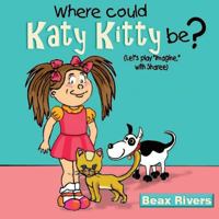 Where Could Katy Kitty Be?: Let's Play "Imagine" with Sharee 1729627579 Book Cover