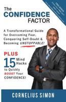 The Confidence Factor: A Transformational Guide for Overcoming Fear, Conquering Self-Doubt & Becoming Unstoppable! 1097961486 Book Cover