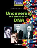 Uncovering the Structure of DNA (Reading Expeditions: Scientists in Their Times) 0792288998 Book Cover