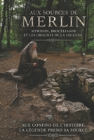 Aux Sources de Merlin: Myrddin, Brocéliande et les origines de la légende. (French Edition) B0H521GW57 Book Cover