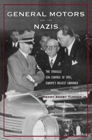 General Motors and the Nazis: The Struggle for Control of Opel, Europe's Biggest Carmaker 0300106343 Book Cover