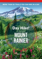 Day Hike! Mount Rainier: The Best Trails You Can Hike in a Day 1570615985 Book Cover