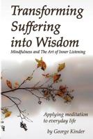 Transforming Suffering into Wisdom: Mindfulness and The Art of Inner Listening 1732792720 Book Cover