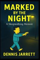 MARKED BY THE NIGHT: A Sleepwalking Memoir (The Marked Series) B0G3X8RL8Y Book Cover