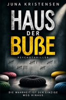 Haus der Buße - Die Wahrheit ist der einzige Weg hinaus: Psychothriller (German Edition) B0HJ9BNRP3 Book Cover