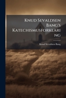 Knud Sevaldsen Bang's Katechismusforklaring: Paany Udgiven Of C. P. Caspari... 1274186390 Book Cover