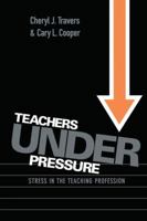 Teachers Under Pressure: Stress in the Teaching Profession 113818070X Book Cover