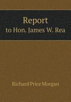Report to Hon. James W. Rea 5518906110 Book Cover