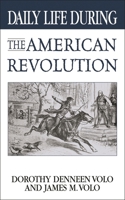Daily Life During the American Revolution (The Greenwood Press Daily Life Through History Series) 0313361428 Book Cover